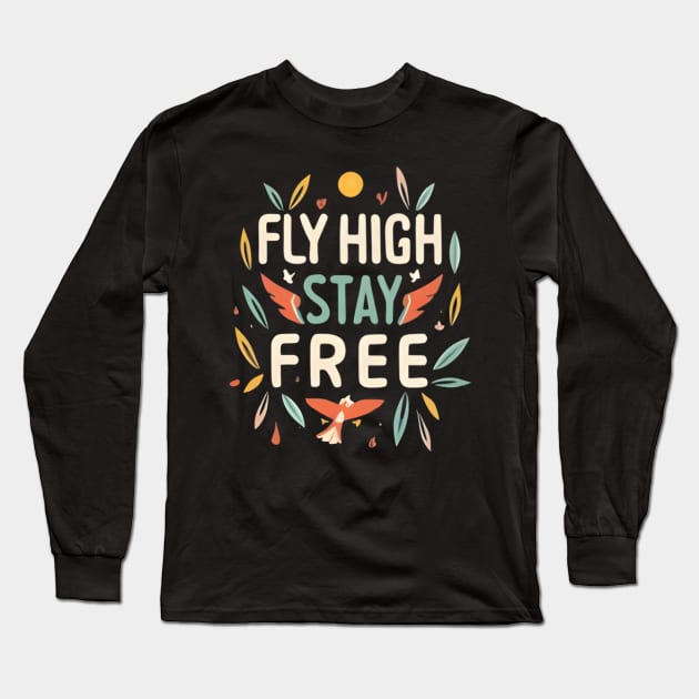 Fly High Stay Free Long Sleeve T-Shirt by NomiCrafts